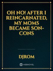 Oh No! After I Reincarnated, My Moms Became Son-Cons!